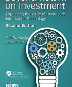 Beyond Return on Investment, Expanding the Value of Healthcare Information Technology 2nd Edition - Original PDF