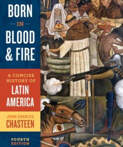 Born in Blood and Fire: A Concise History of Latin America 4th Edition - Original PDF