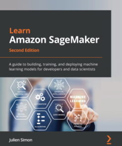 Learn Amazon SageMaker: A guide to building, training, and deploying machine learning models for developers and data scientists, 2nd Edition - Original PDF