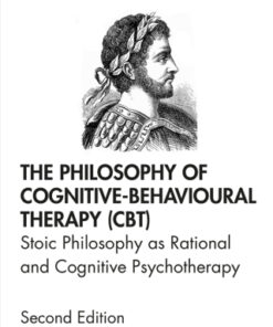 The Philosophy of Cognitive-Behavioural Therapy (CBT), Stoic Philosophy as Rational and Cognitive Psychotherapy 2nd Edition - Original PDF