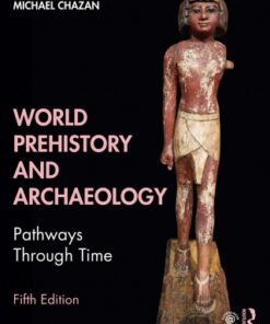 World Prehistory and Archaeology: Pathways Through Time 5th Edition - Original PDF