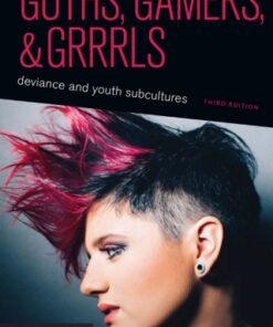 Goths, Gamers, and Grrrls, Deviance and Youth Subcultures 3rd Edition - Original PDF