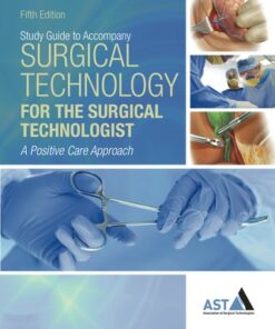 Study Guide with Lab Manual for the Association of Surgical Technologists' Surgical Technology for the Surgical Technologist: A Positive Care Approach 5th Edition - Original PDF