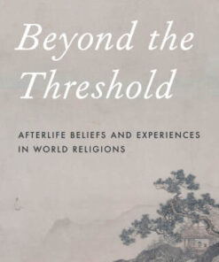 Beyond the Threshold, Afterlife Beliefs and Experiences in World Religions 2nd Edition- Original PDF