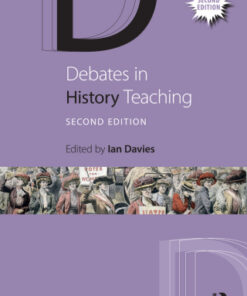 Debates in History Teaching 2nd Edition by Ian Davies - Original PDF
