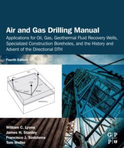 Air and Gas Drilling Manual: Applications for Oil, Gas, Geothermal Fluid Recovery Wells, Specialized Construction Boreholes, and the History and Advent of the Directional DTH 4th Edition - Original PDF