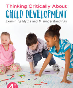 Thinking Critically About Child Development, Examining Myths and Misunderstandings 4e 4th Edition - Original PDF