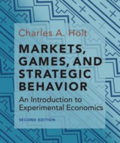 Markets, Games, and Strategic Behavior: An Introduction to Experimental Economics 2nd Edition - Original PDF