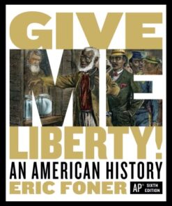 Give Me Liberty!: An American History (AP® Edition) 6th Edition - Original PDF