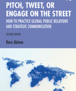 Pitch, Tweet, or Engage on the Street: How to Practice Global Public Relations and Strategic Communication 2nd Edition - Original PDF