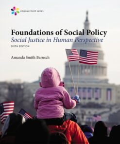 Empowerment Series: Foundations of Social Policy: Social Justice in Human Perspective 6th Edition - Original PDF