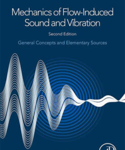 Mechanics of Flow-Induced Sound and Vibration, Volume 1: General Concepts and Elementary Sources 2nd Edition  - Original PDF