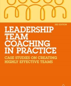 Leadership Team Coaching in Practice: Case Studies on Creating Highly Effective Teams 3rd Edition - Original PDF