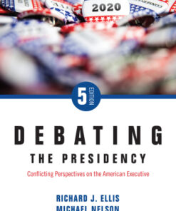 Debating the Presidency, Conflicting Perspectives on the American Executive 5th Edition - Original PDF