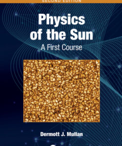 Physics of the Sun, A First Course 2nd Edition by Dermott J. Mullan - Original PDF