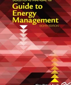 Solutions Manual for the Guide to Energy Management 8th Edition - Original PDF