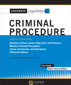 Casenote Legal Briefs for Criminal Procedure, Keyed to Kamisar, Lafave, Israel, King, Kerr, and Primus 15th Edition - Original PDF