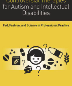 Controversial Therapies for Autism and Intellectual Disabilities: Fad, Fashion, and Science in Professional Practice 2nd Edition - Original PDF