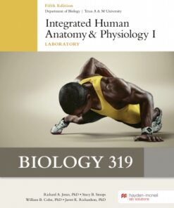 Biology 319: Integrated Human Anatomy and Physiology I Laboratory - Texas A&M University 5th Edition - Original PDF