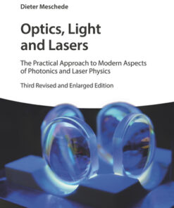 Optics, Light and Lasers: The Practical Approach to Modern Aspects of Photonics and Laser Physics 3rd Edition - Original PDF
