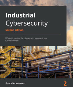 Industrial Cybersecurity: Efficiently Monitor the Cybersecurity Posture of Your ICS Environment 2nd Edition - Original PDF