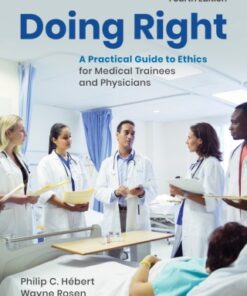 Doing Right: A Practical Guide to Ethics for Medical Trainees and Physicians 4th Edition - Original PDF