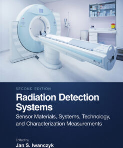 Radiation Detection Systems, Sensor Materials, Systems, Technology, and Characterization Measurements 2nd Edition (Instant Download) - Original PDF