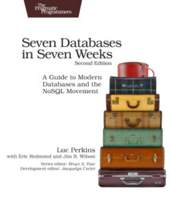 Seven Databases in Seven Weeks: A Guide to Modern Databases and the NoSQL Movement 2nd Edition - Original PDF