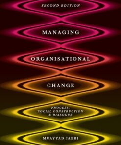 Managing Organizational Change: Process, Social Construction and Dialogue 2nd Edition - Original PDF
