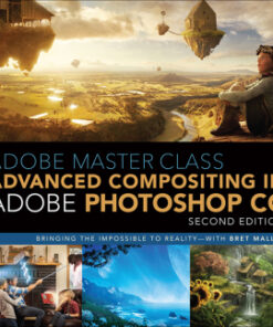 Adobe Master Class: Advanced Compositing in Adobe Photoshop CC: Bringing the Impossible to Reality with Bret Malley 2nd Edition - Original PDF