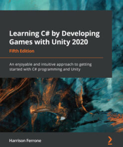 Learning C# by Developing Games with Unity 2020: An Enjoyable and Intuitive Approach to Getting Started with C# Programming and Unity 5th Edition - Original PDF