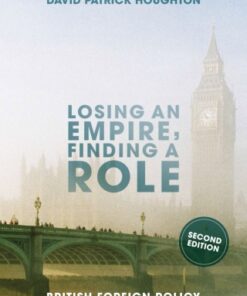 Losing an Empire, Finding a Role: British Foreign Policy Since 1945 2nd Edition - Original PDF