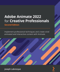 Adobe Animate 2022 for Creative Professionals: Implement professional techniques and create vivid animated and interactive content with Animate, 2nd Edition - Original PDF
