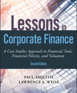 Lessons in Corporate Finance: A Case Studies Approach to Financial Tools, Financial Policies, and Valuation 2nd Edition - Original PDF