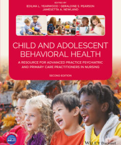 Child and Adolescent Behavioral Health: A Resource for Advanced Practice Psychiatric and Primary Care Practitioners in Nursing 2nd Edition - Original PDF