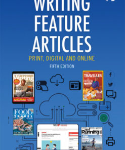 Writing Feature Articles, Print, Digital and Online 5th Edition - Original PDF