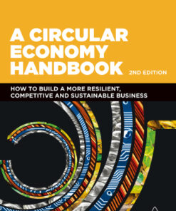 A Circular Economy Handbook: How to Build a More Resilient, Competitive and Sustainable Business 2nd Edition - Original PDF