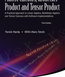 Matrix Calculus, Kronecker Product And Tensor Product: A Practical Approach To Linear Algebra, Multilinear Algebra And Tensor Calculus With Software Implementations, A Practical Approach to Linear Algebra, Multilinear Algebra and Tensor Calculus with Software Implementations 3rd Edition - Original PDF