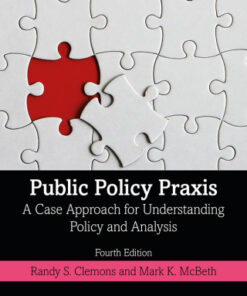 Public Policy Praxis: A Case Approach for Understanding Policy and Analysis 4th Edition - Original PDF