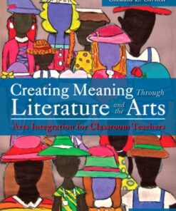 Creating Meaning Through Literature and the Arts: Arts Integration for Classroom Teachers 5th Edition - Original PDF