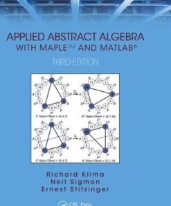 Applied Abstract Algebra with MapleTM and MATLAB, A Maple and MATLAB Approach, Third Edition 3rd Edition - Original PDF