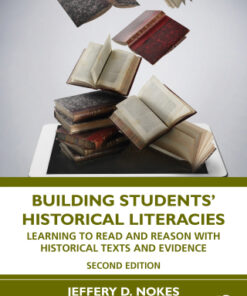 Building Students' Historical Literacies, Learning to Read and Reason With Historical Texts and Evidence 2nd Edition - Original PDF