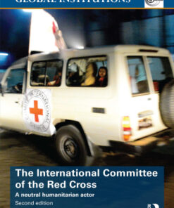 The International Committee of the Red Cross, A Neutral Humanitarian Actor 2nd Edition - Original PDF