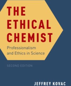 The Ethical Chemist, Professionalism and Ethics in Science 2nd Edition by Jeffrey Kovac - Original PDF
